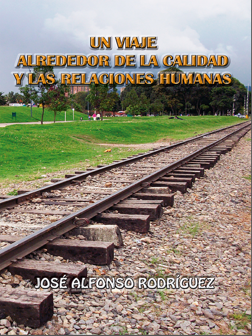 Title details for Un viaje alrededor de la calidad y las relaciones humanas by José Alfonso Rodríguez - Available